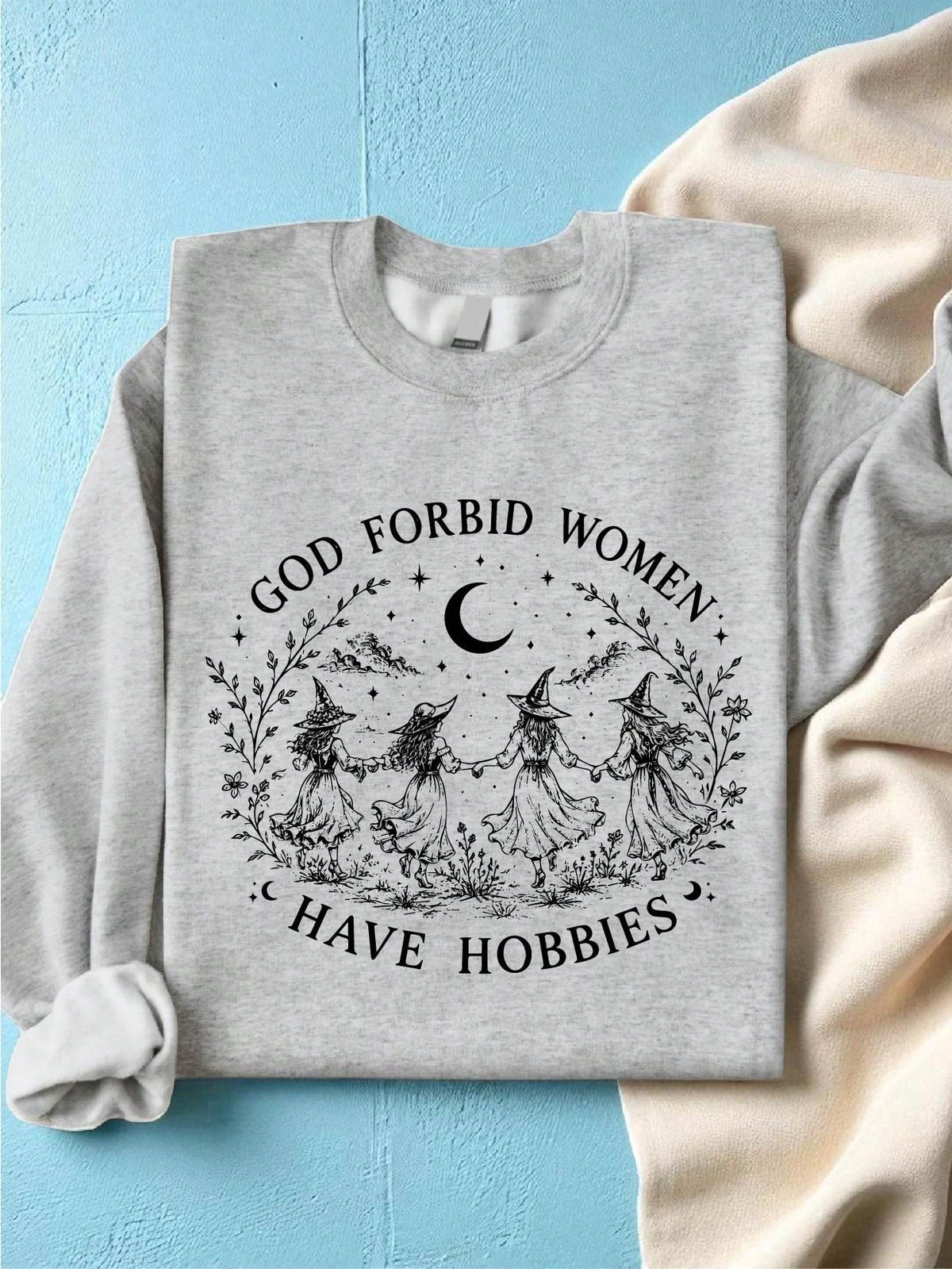 God Forbid Women Have Hobbies Sweatshirt