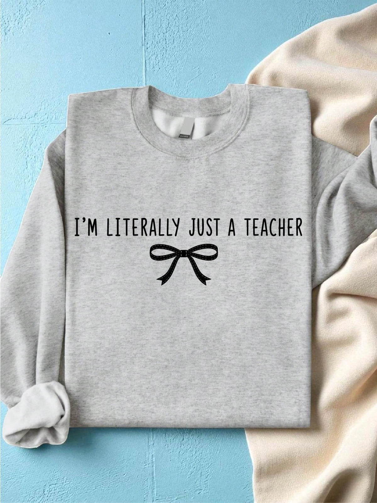 I'm Literally Just A Teacher Sweatshirt