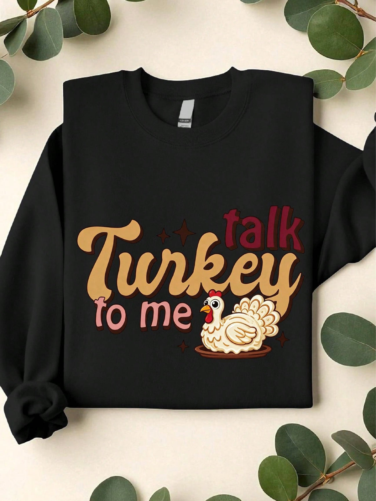 Talk Turkey To Me Sweatshirt