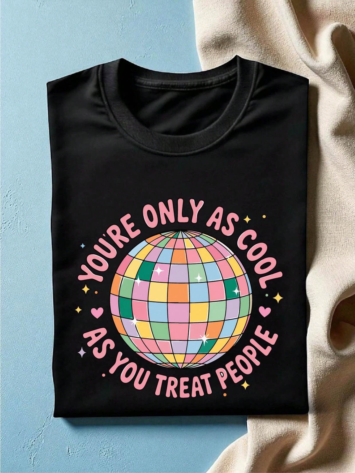 You're Only As Cool As You Treat People T-Shirt