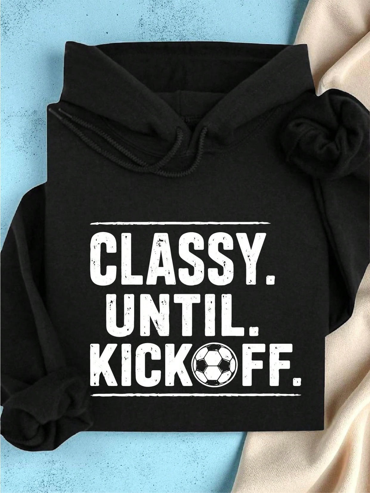 Classy Until Kickoff Soccer Hoodie