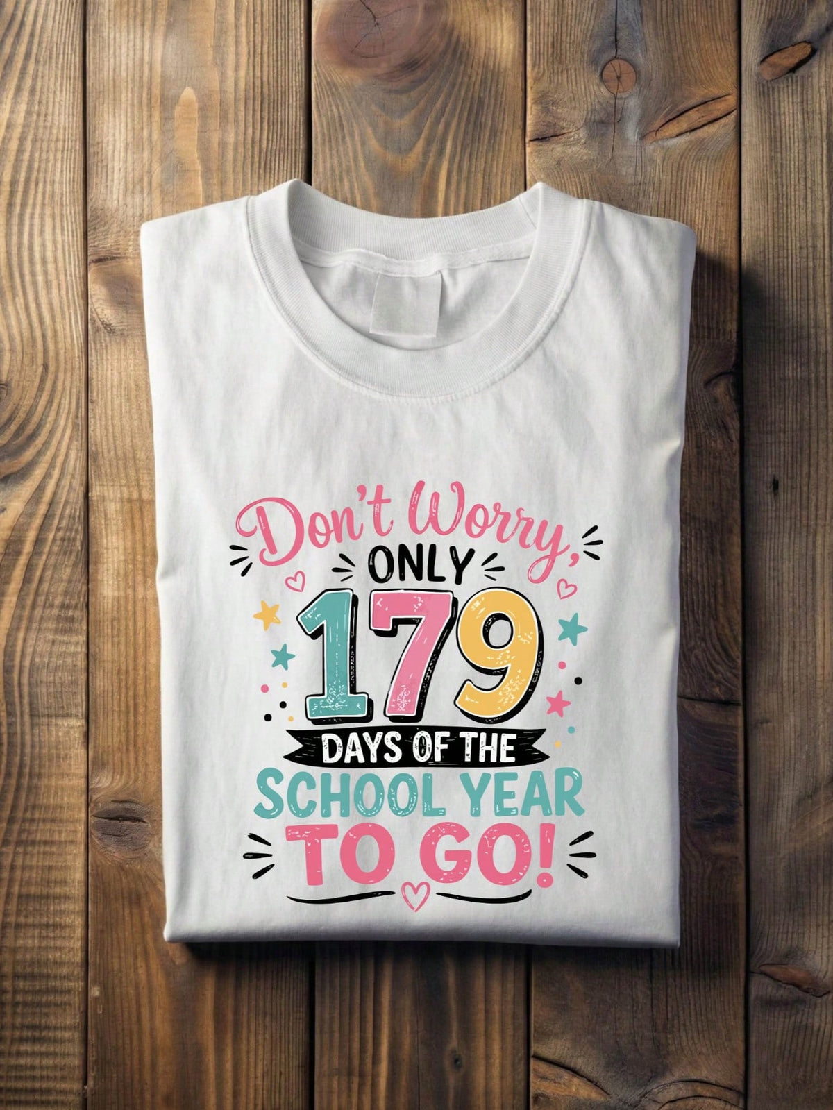 Don't Worry Only 179 Days Of The School Year To Go T-Shirt