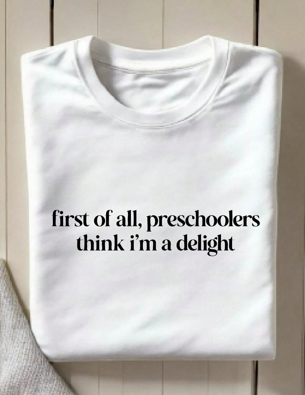 First Of All Preschoolers Think I'm A Delight T-Shirt