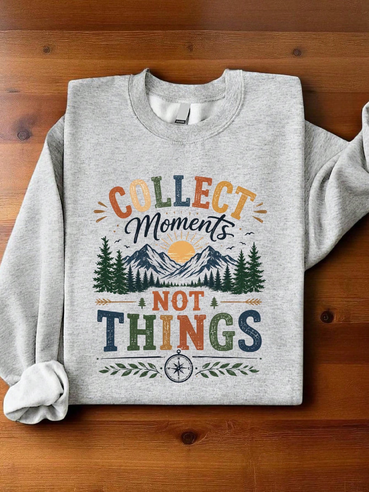 Collect Moments Not Things Sweatshirt