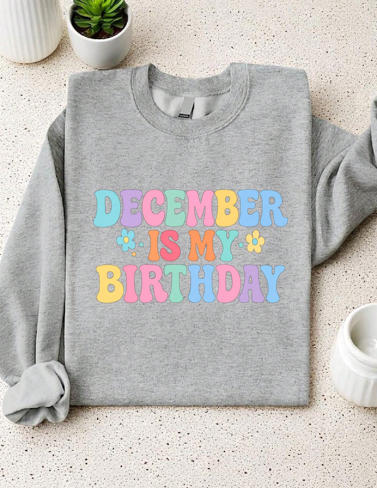 December Is My Birthday Sweatshirt
