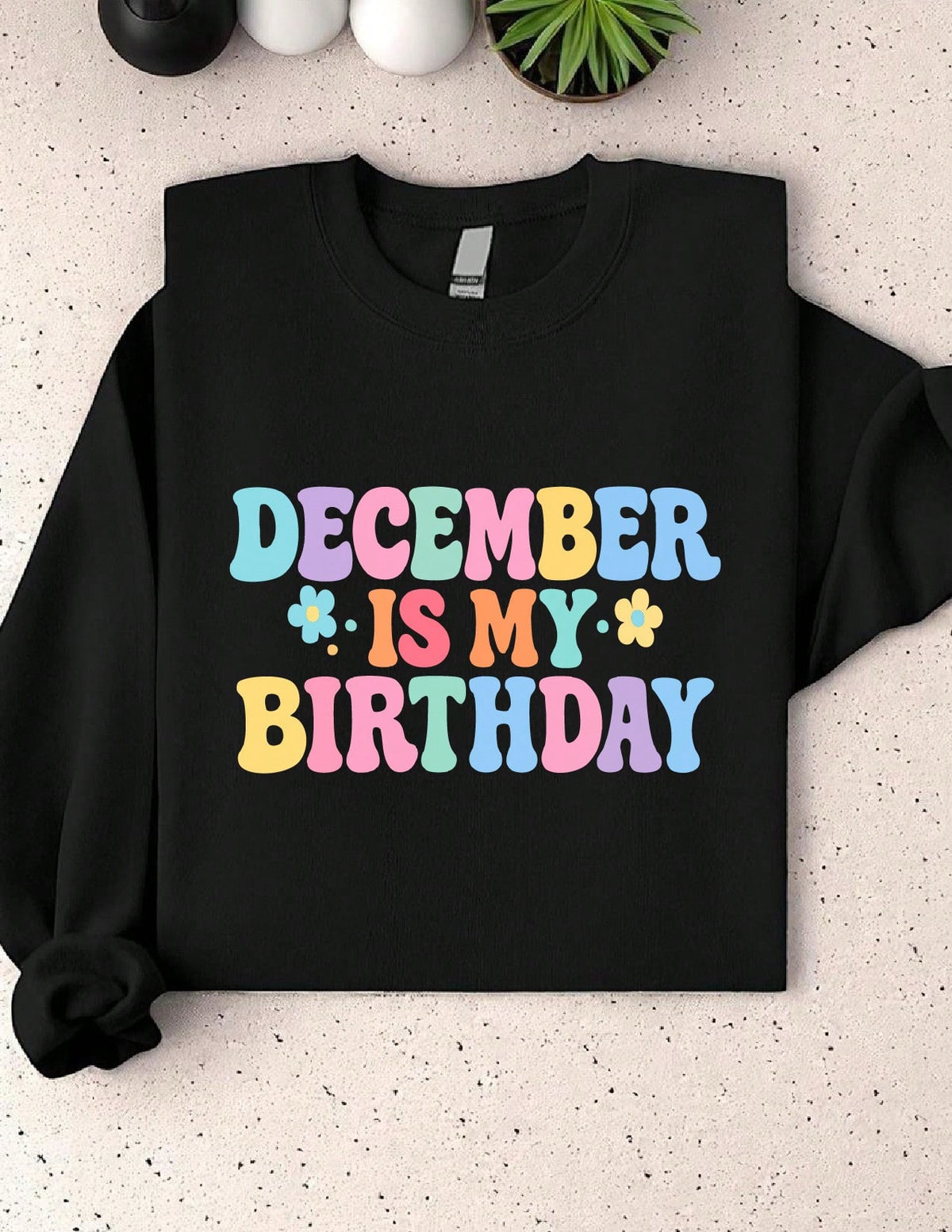 December Is My Birthday Sweatshirt