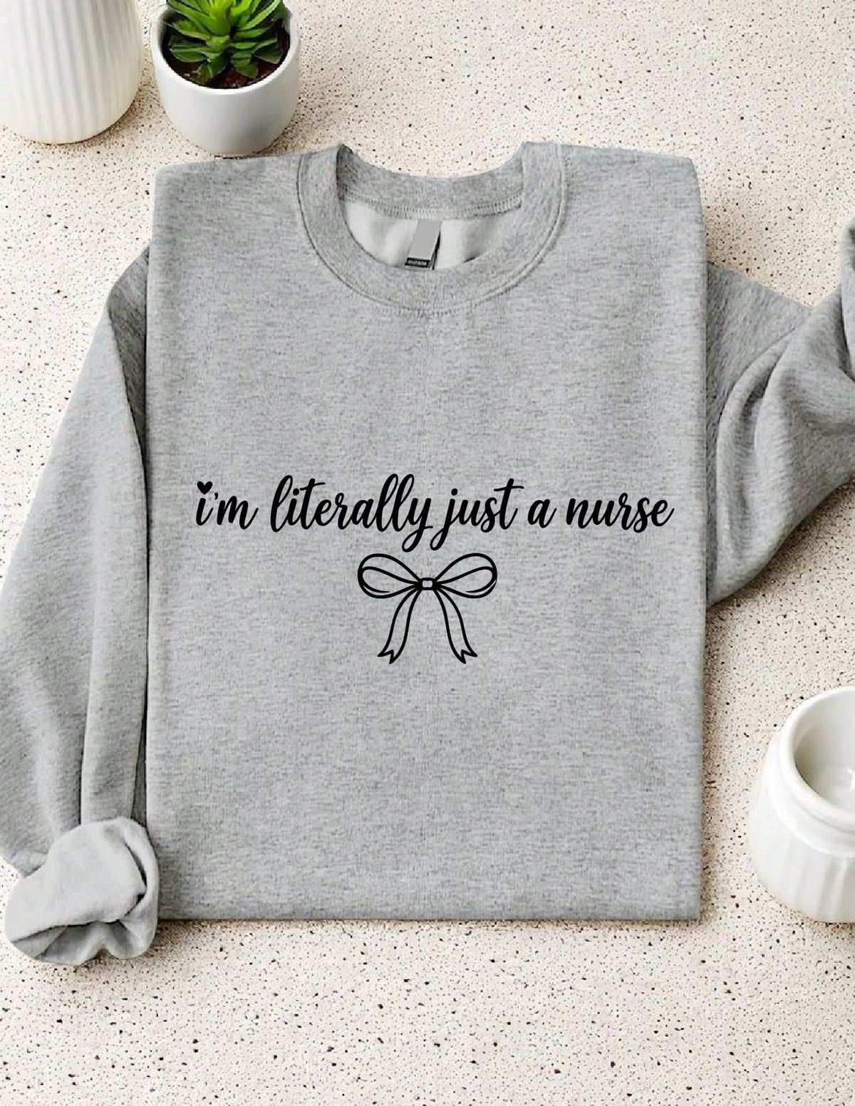I'm Literally Just A Nurse Sweatshirt