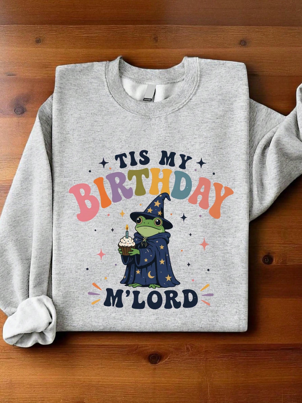 Tis My Birthday M'Lord Sweatshirt