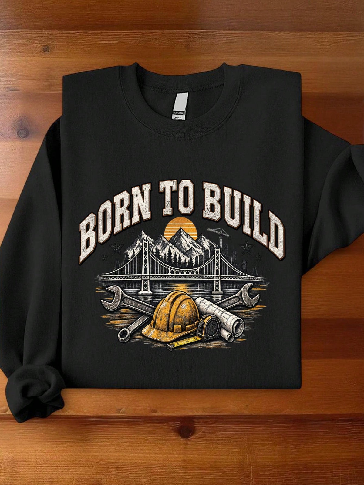 Born To Build Sweatshirt