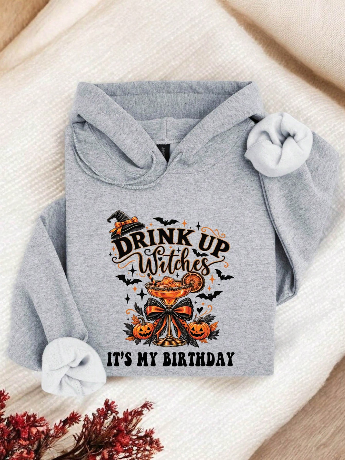 Drink Up Witches It's My Birthday Hoodie
