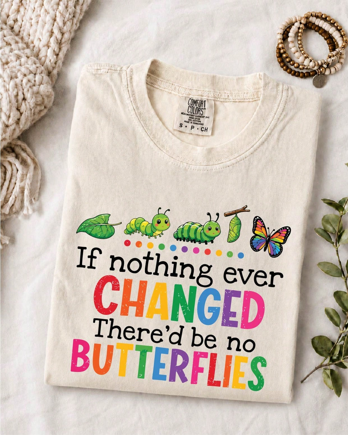 If Nothing Ever Changed There'd Be No Butterflies T-Shirt