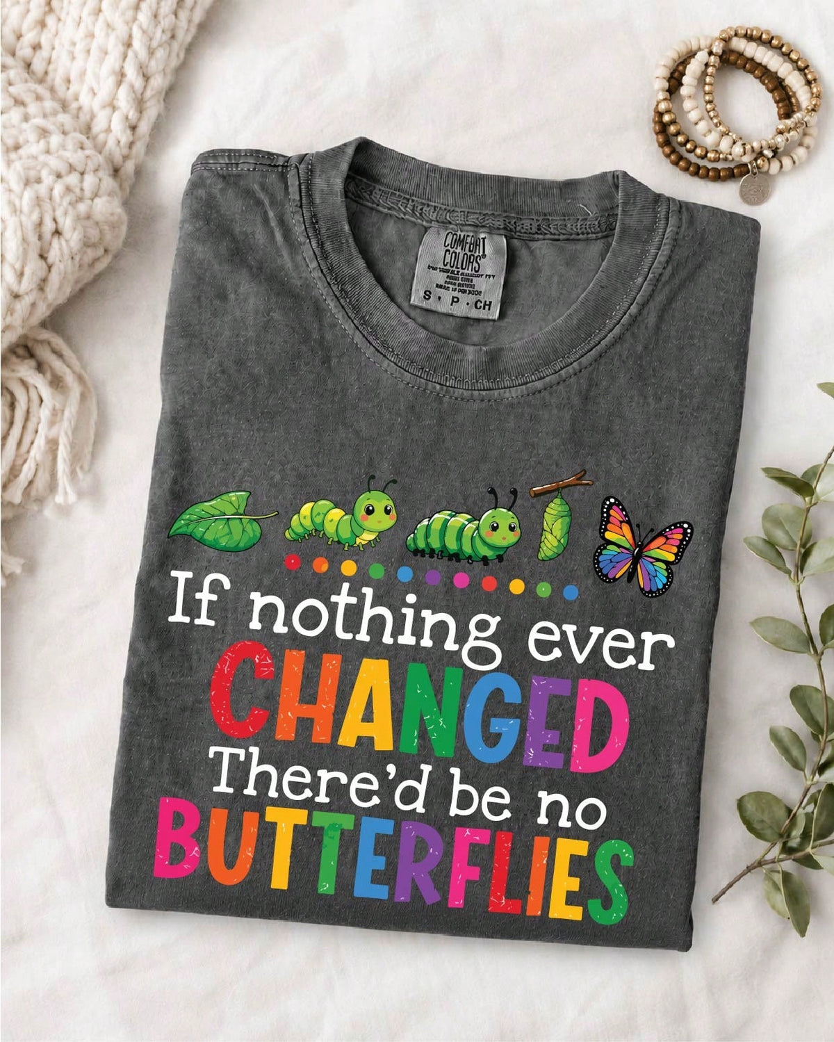 If Nothing Ever Changed There'd Be No Butterflies T-Shirt