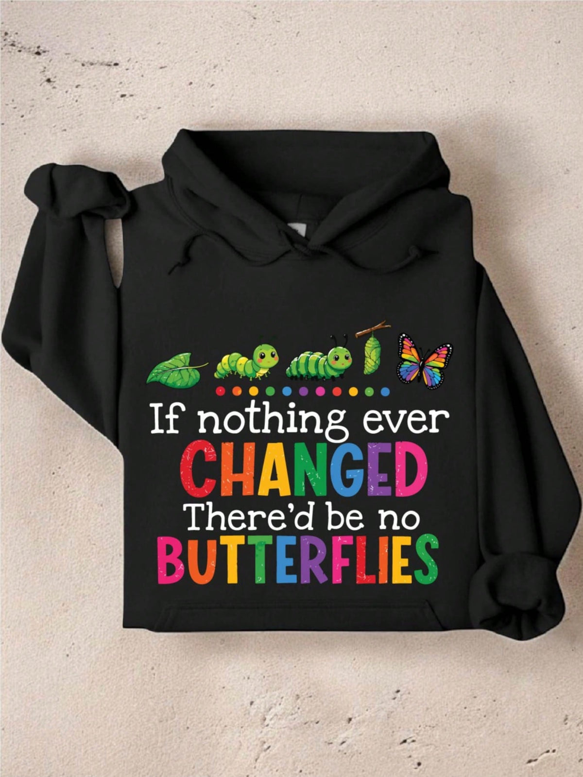 If Nothing Ever Changed There'd Be No Butterflies Hoodie