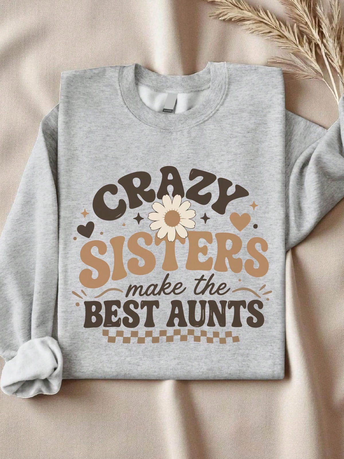 Crazy Sisters Make The Best Aunts Sweatshirt