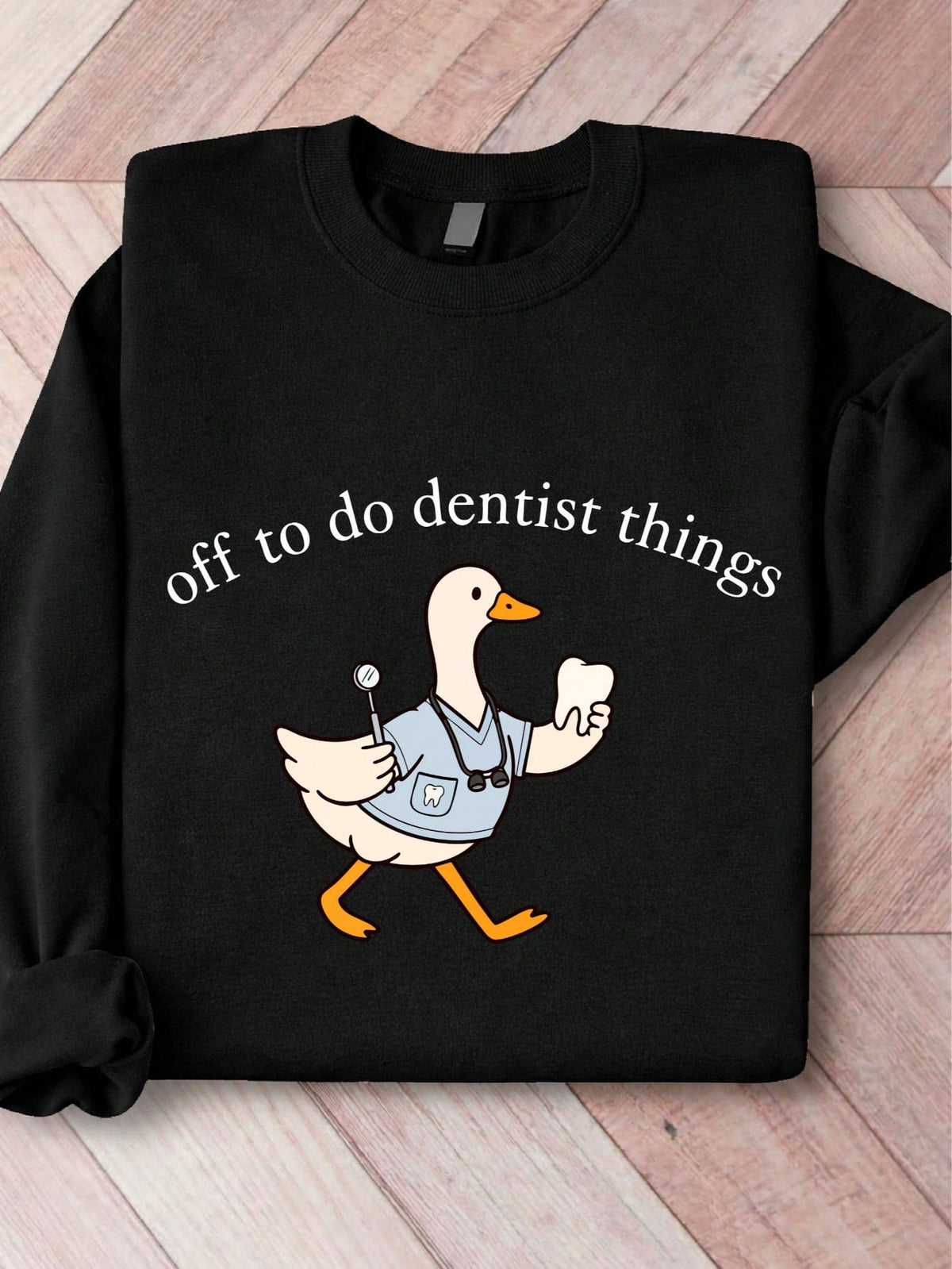 Off To Do Dentist Things Sweatshirt