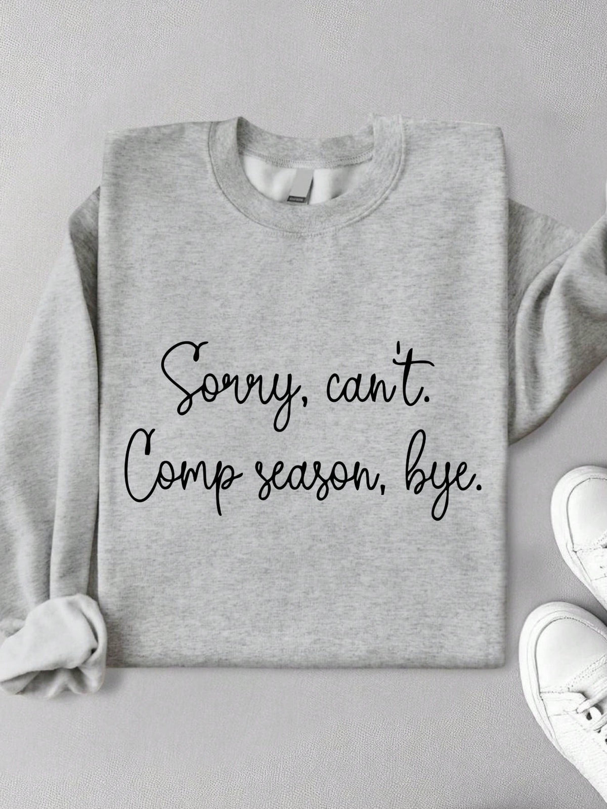 Sorry I Can't Its Comp Season Sweatshirt