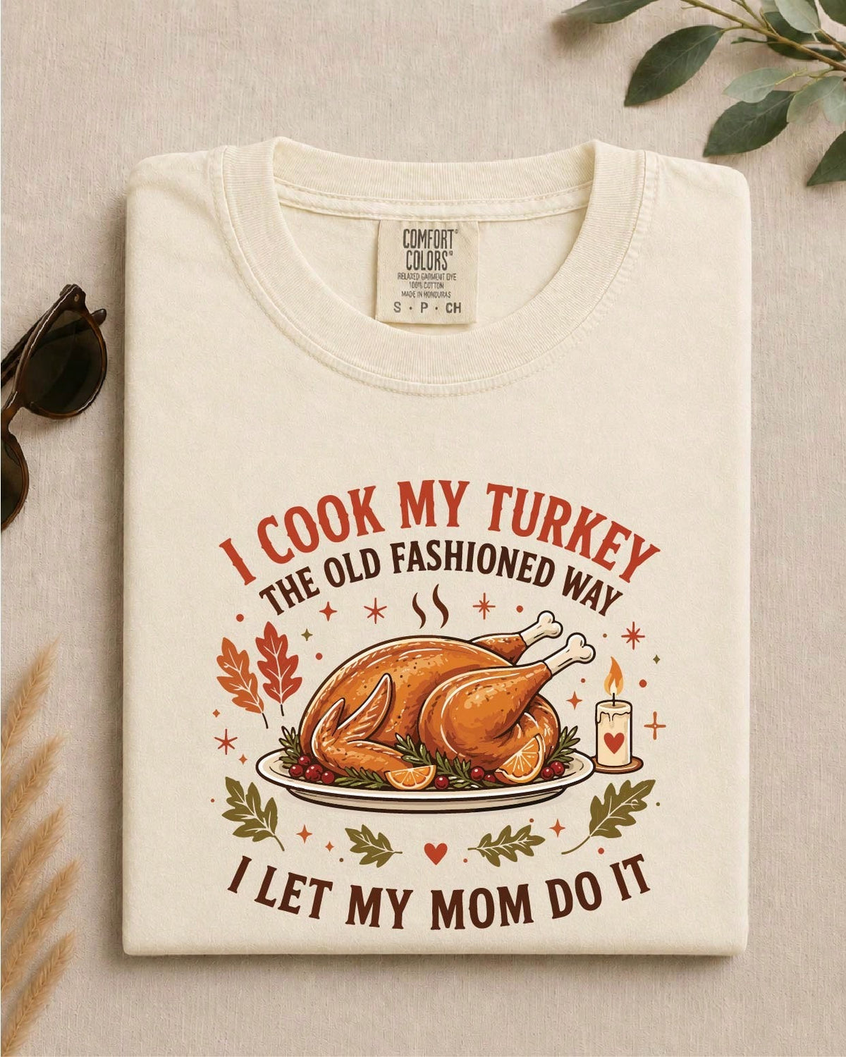 I Cook My Turkey The Old-Fashioned Way I Let My Mom Do It T-Shirt