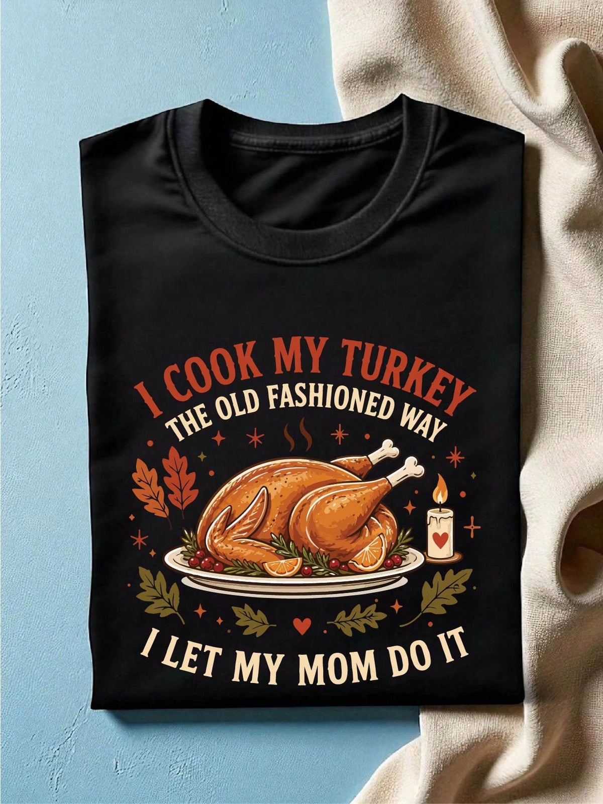 I Cook My Turkey The Old-Fashioned Way I Let My Mom Do It T-Shirt