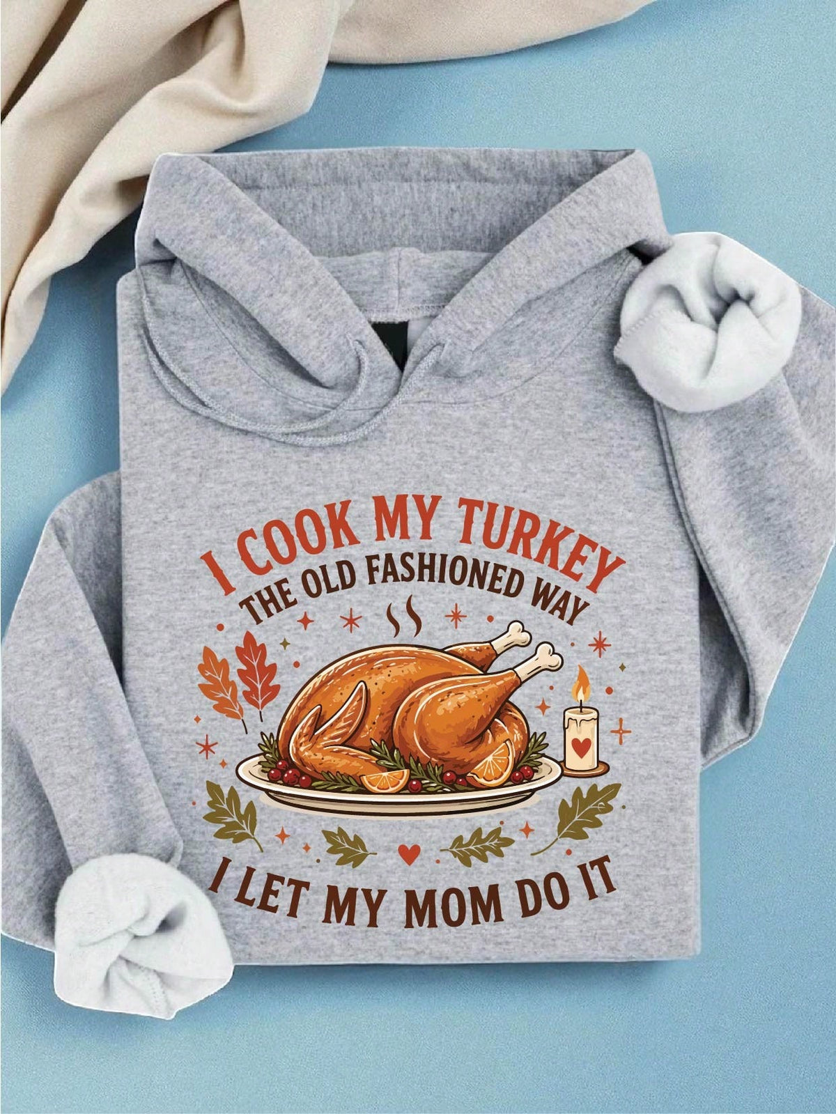 I Cook My Turkey The Old-Fashioned Way I Let My Mom Do It Hoodie