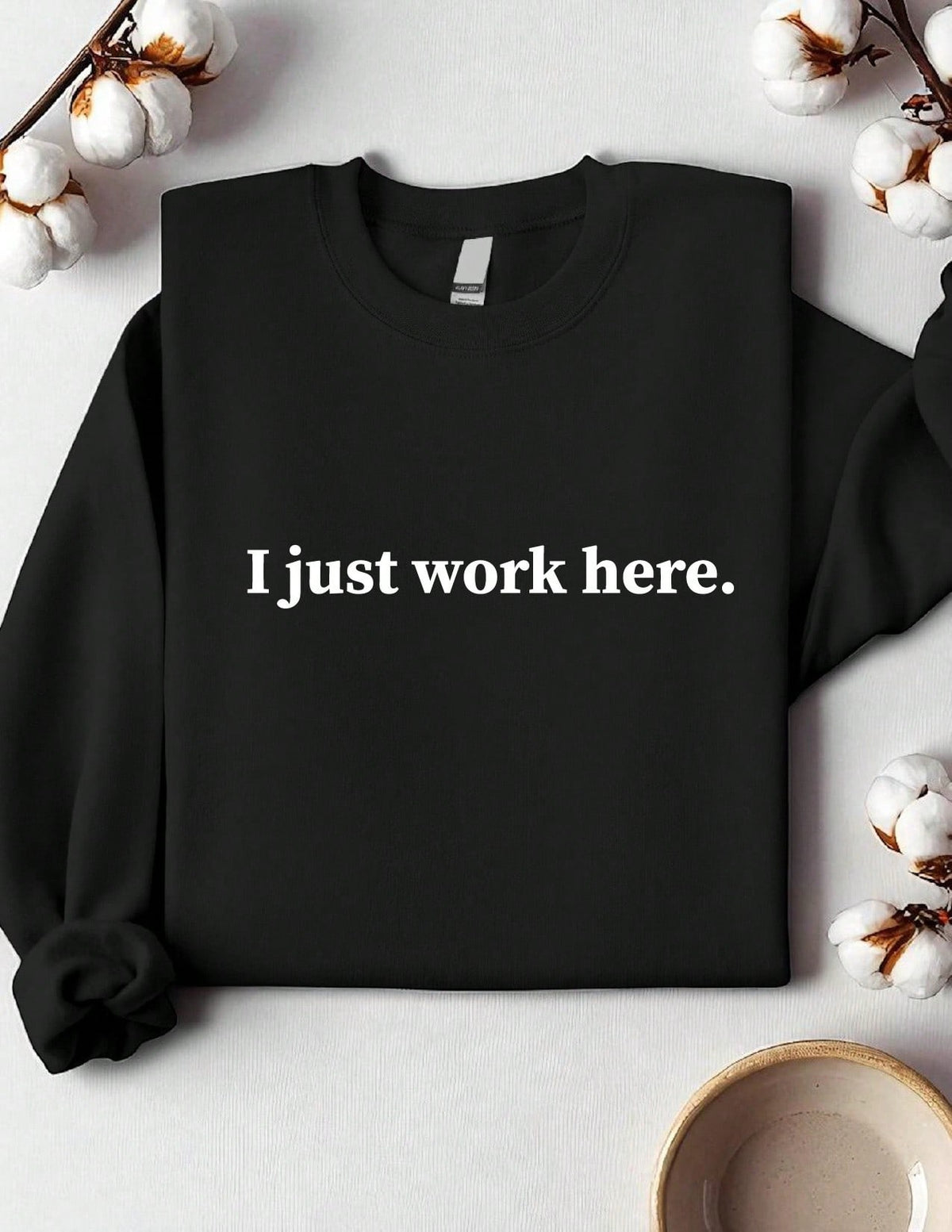 I Just Work Here Sweatshirt
