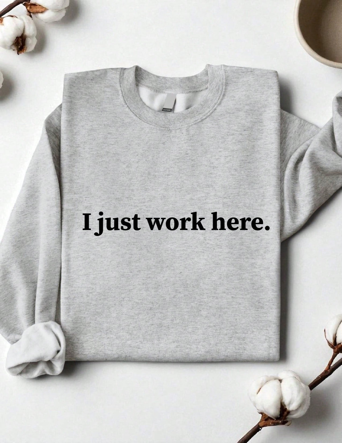I Just Work Here Sweatshirt