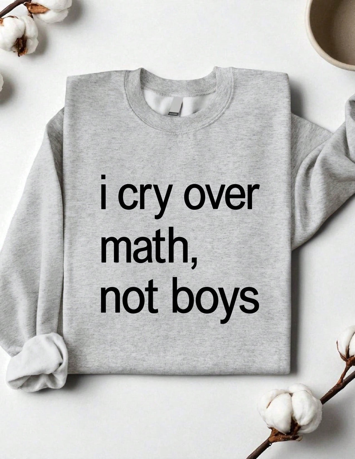 I Cry Over Math Not Boys Sweatshirt