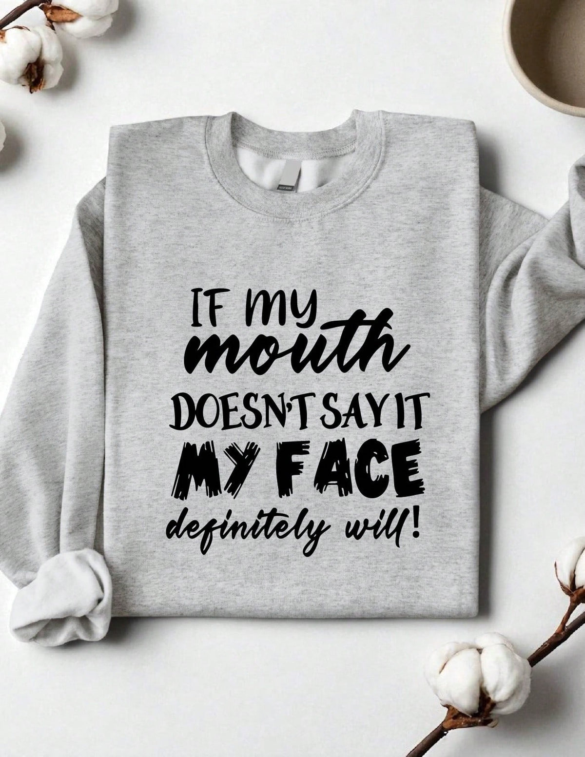 Sarcastic Graphic If My Mouth Doesn't Say It Mt Face Definitely Will Sweatshirt