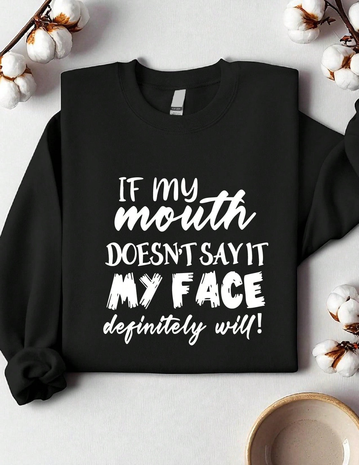 Sarcastic Graphic If My Mouth Doesn't Say It Mt Face Definitely Will Sweatshirt