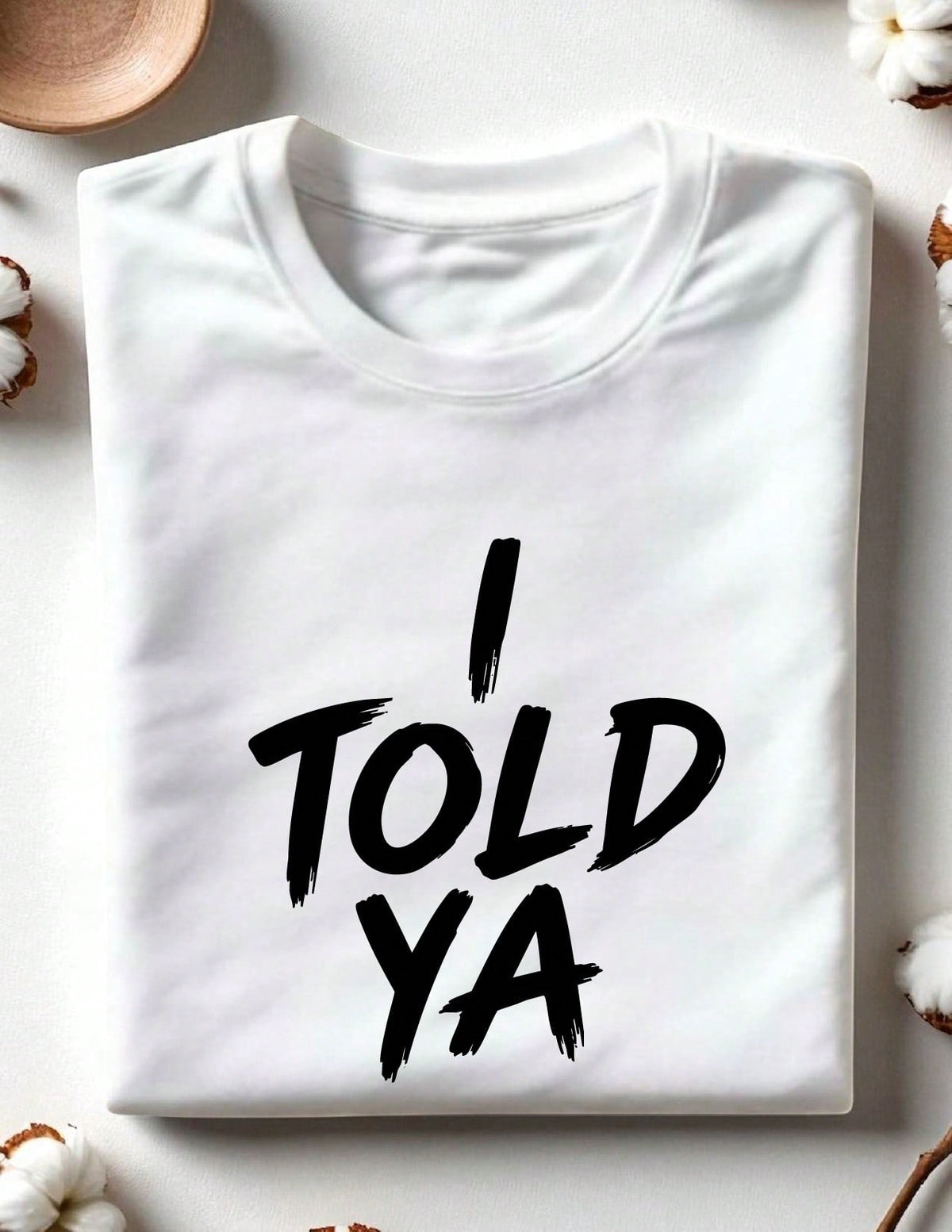I Told Ya T-Shirt