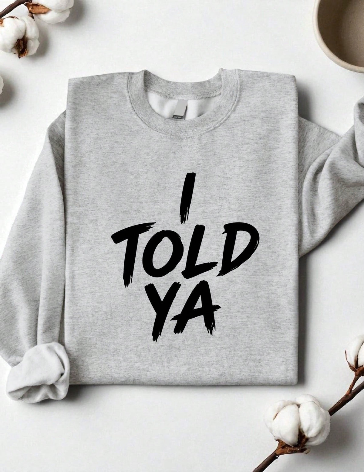 I Told Ya Sweatshirt