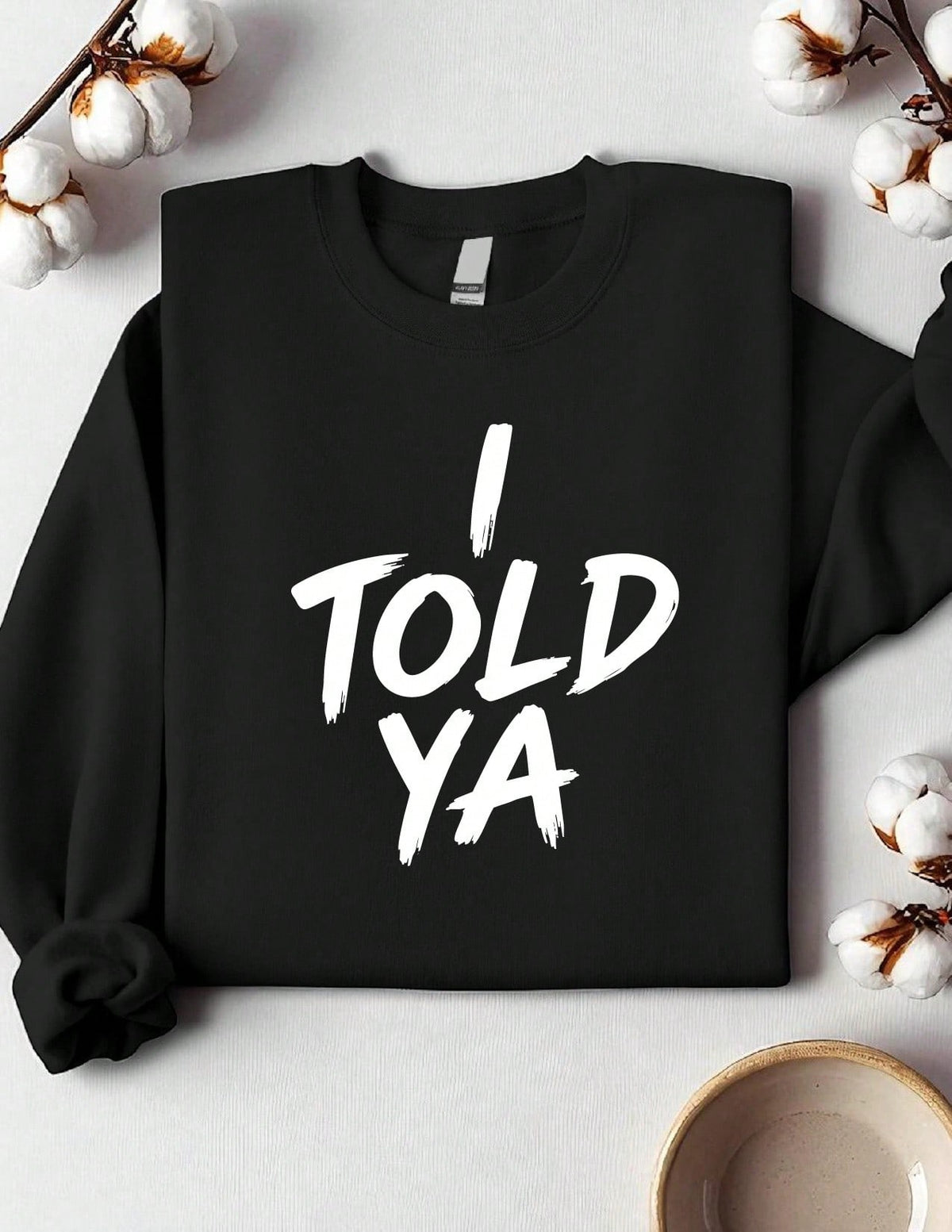I Told Ya Sweatshirt