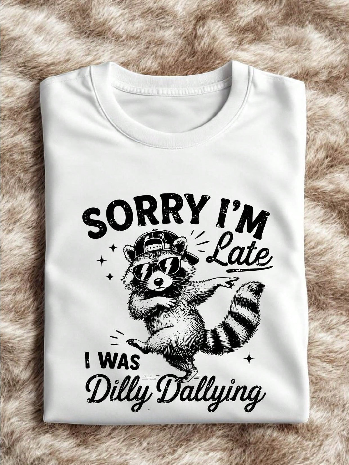 Sorry I'm Late I Was Dilly Dallying T-Shirt