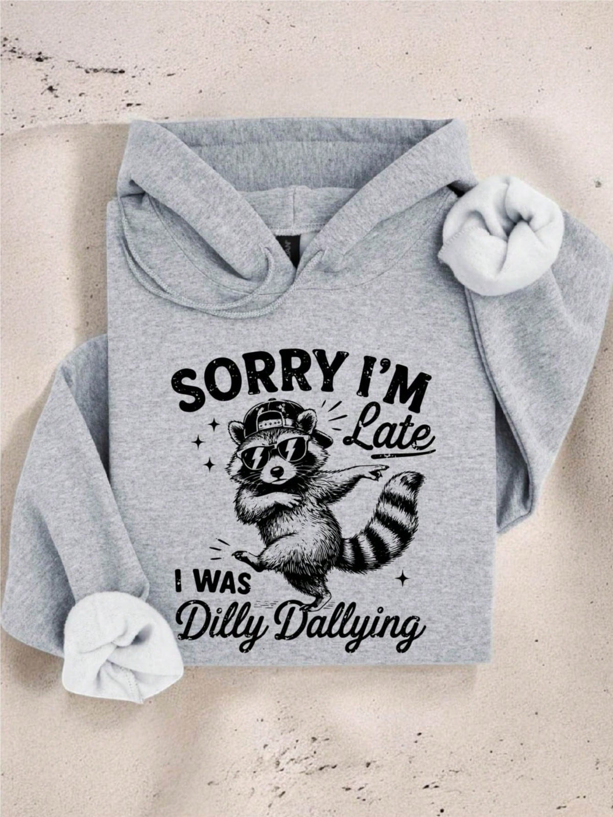 Sorry I'm Late I Was Dilly Dallying Hoodie