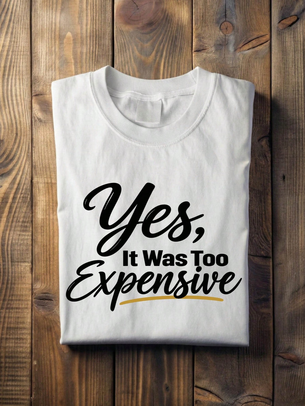 Yes It Was Too Expensive T-Shirt