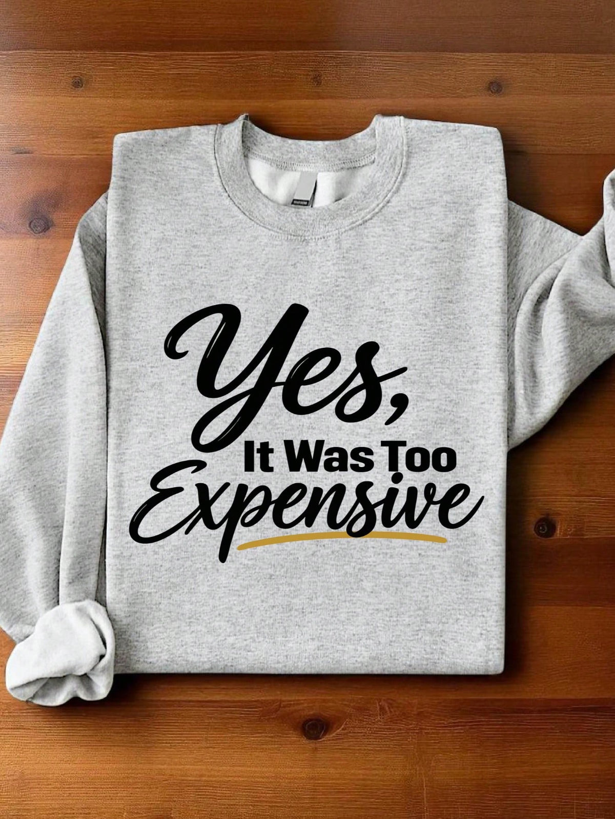 Yes It Was Too Expensive Sweatshirt