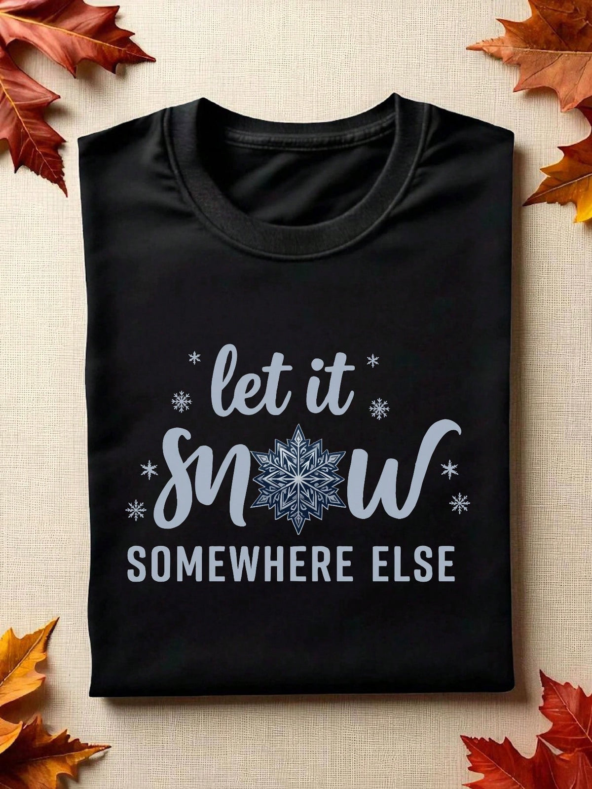 Let It Snow Somewhere Else T-Shirt