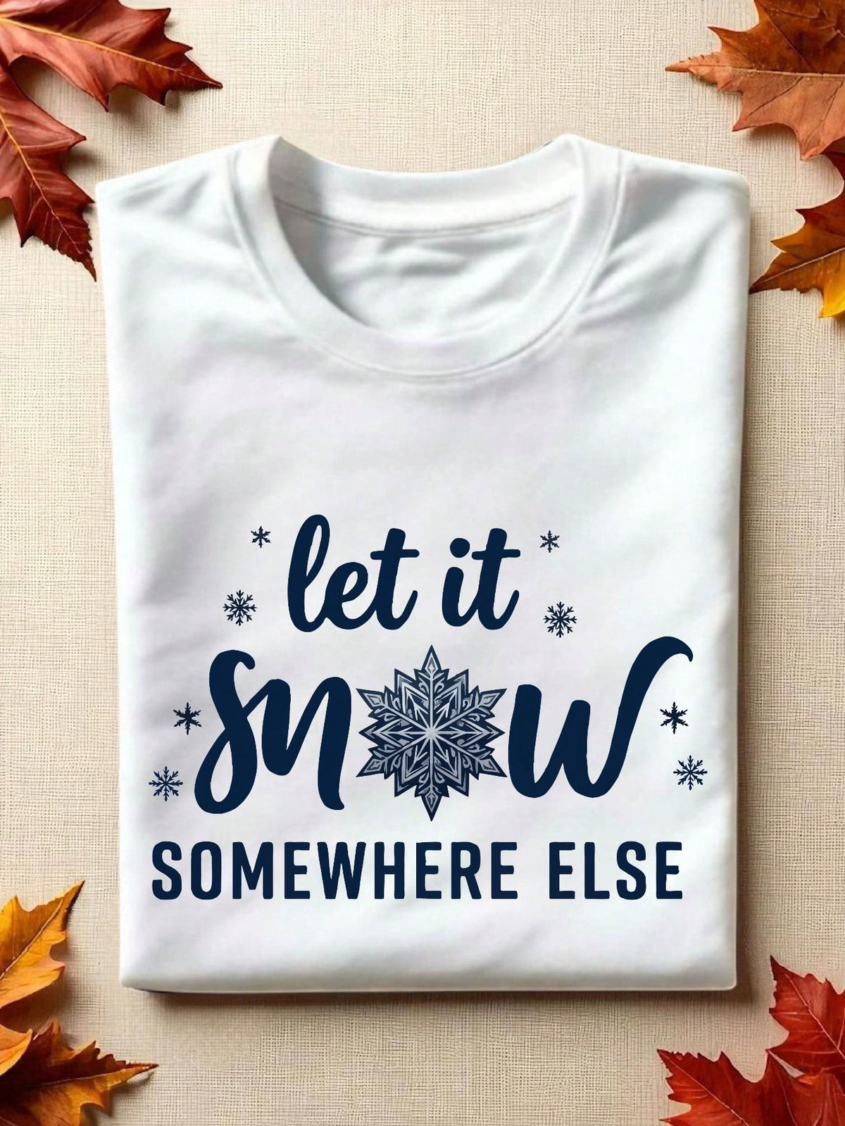 Let It Snow Somewhere Else T-Shirt