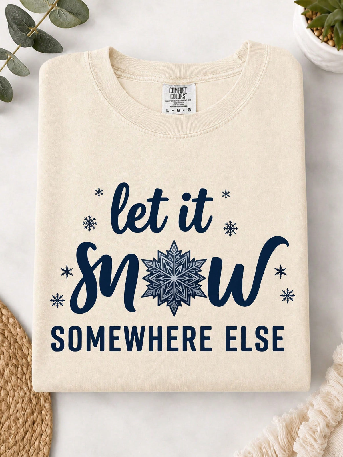 Let It Snow Somewhere Else T-Shirt