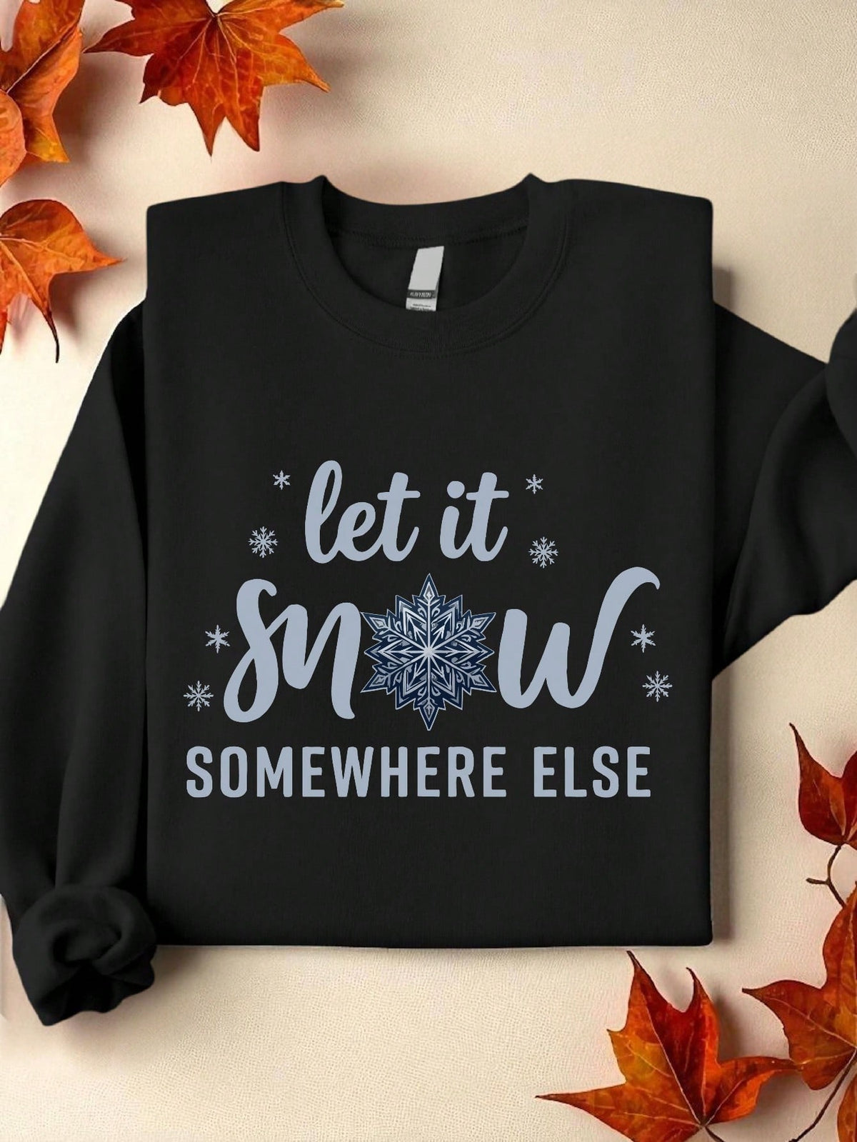 Let It Snow Somewhere Else Sweatshirt