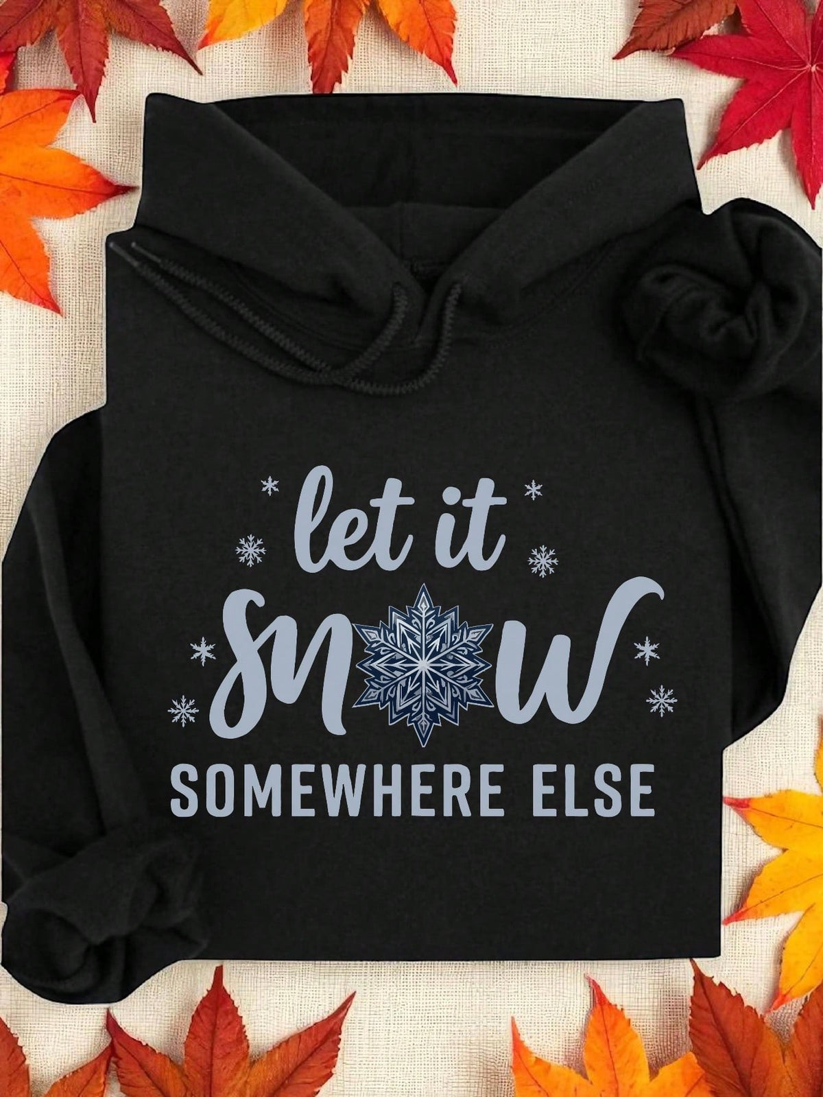 Let It Snow Somewhere Else Hoodie