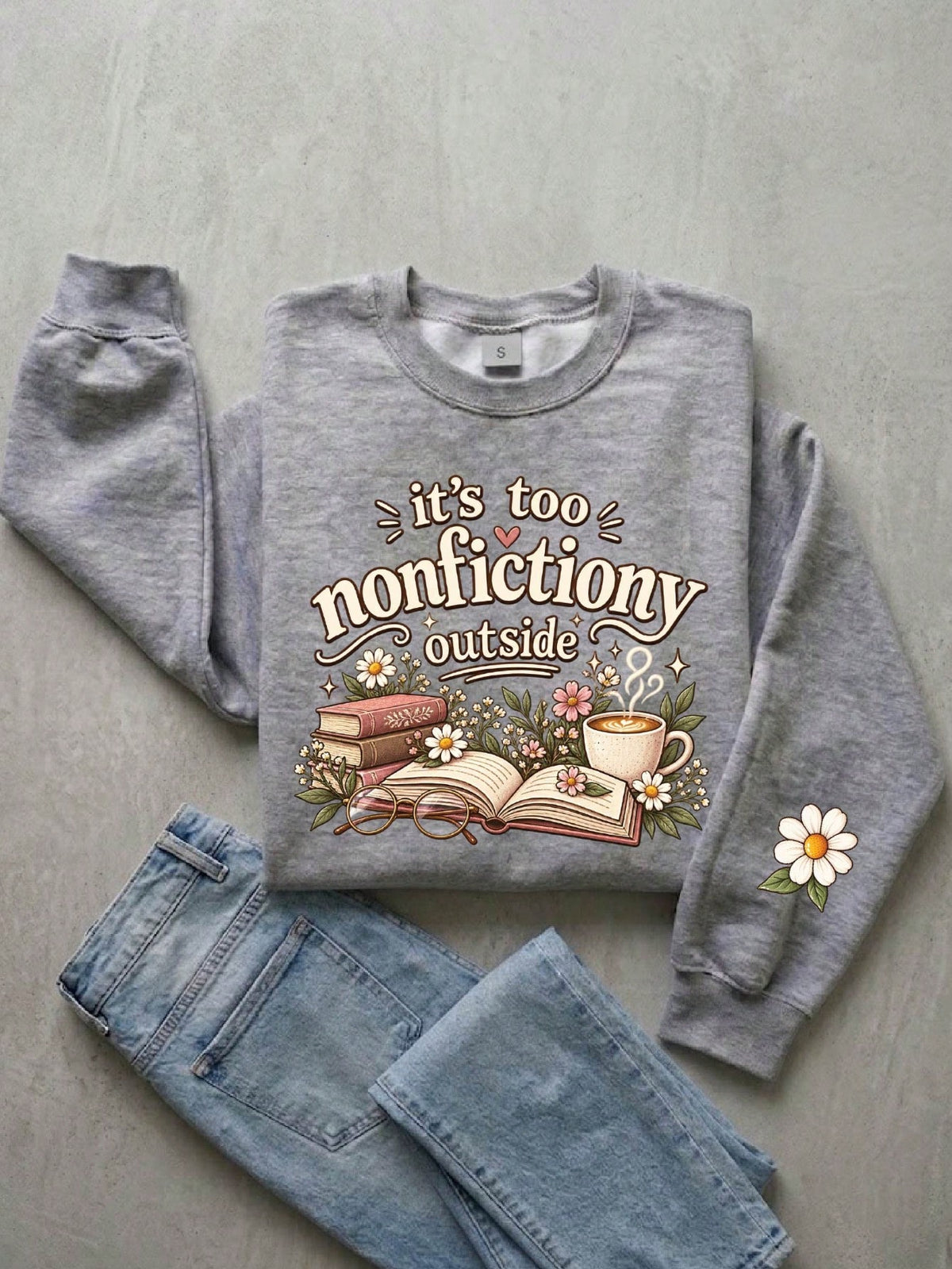It's Too Nonfictiony Outside Sweatshirt