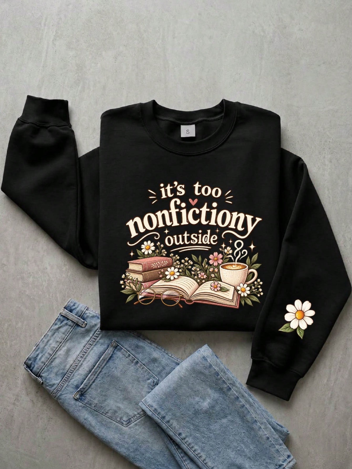 It's Too Nonfictiony Outside Sweatshirt