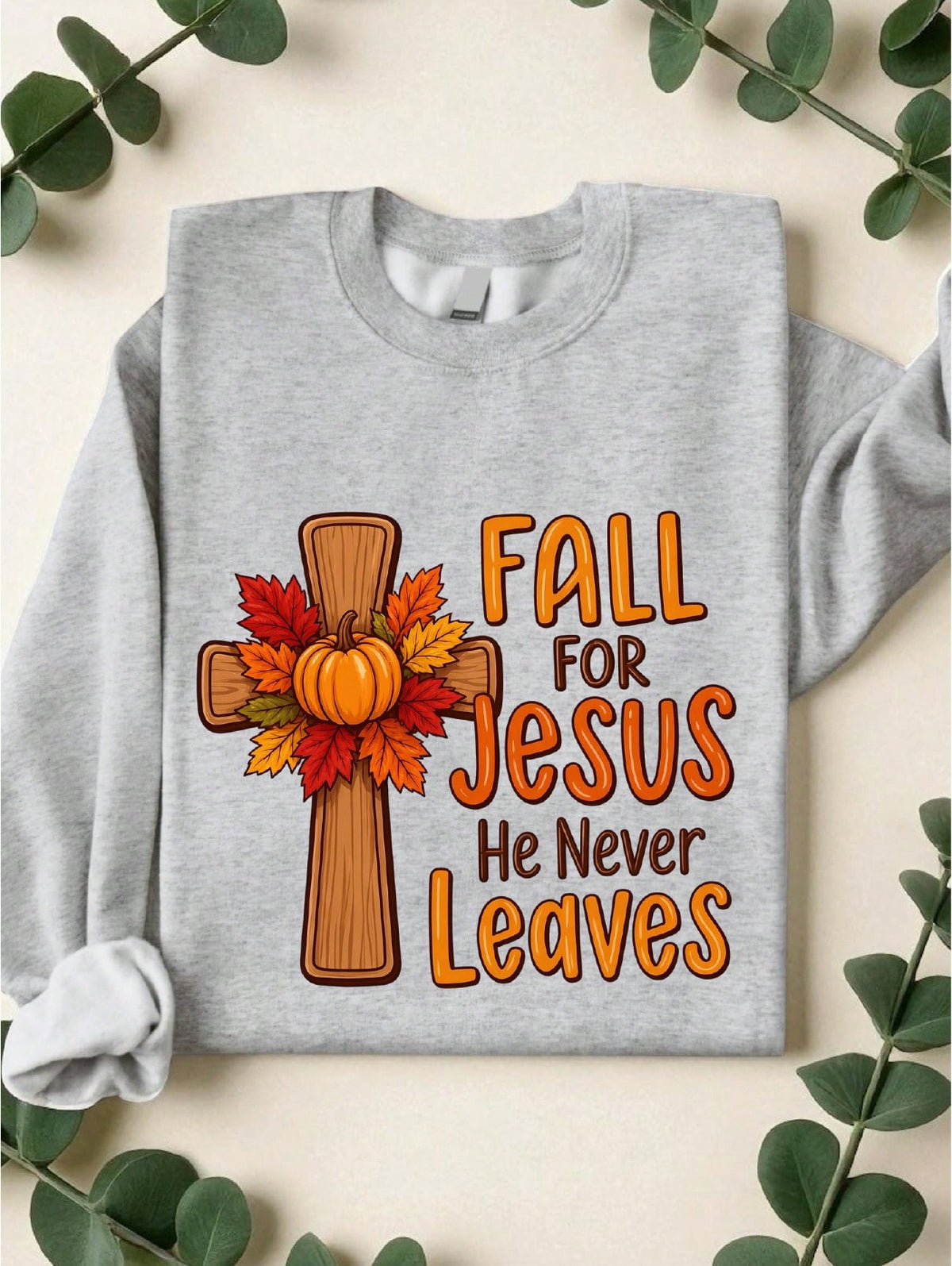 Fall For Jesus He Never Leaves Sweatshirt