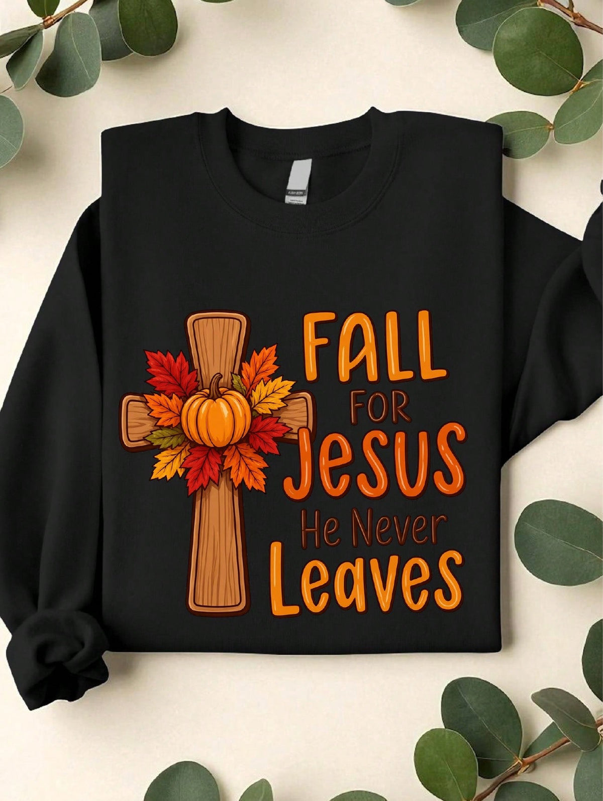Fall For Jesus He Never Leaves Sweatshirt