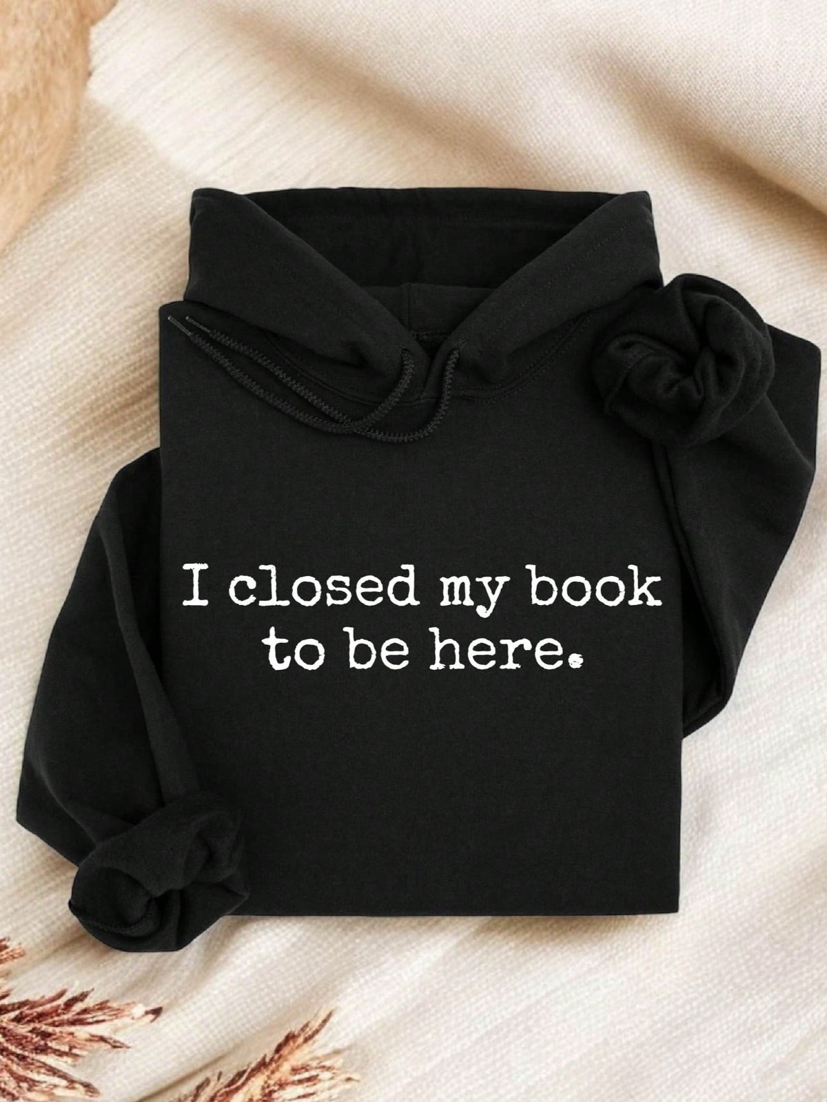I Closed My Book To Be Here Hoodie