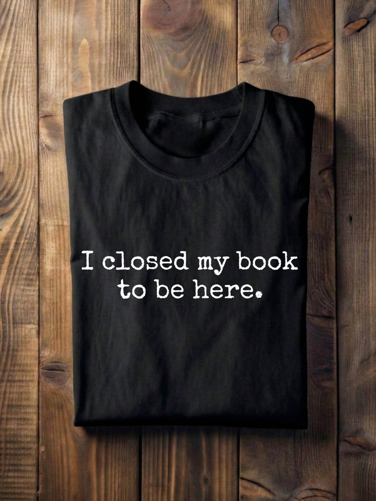 I Closed My Book To Be Here T-Shirt