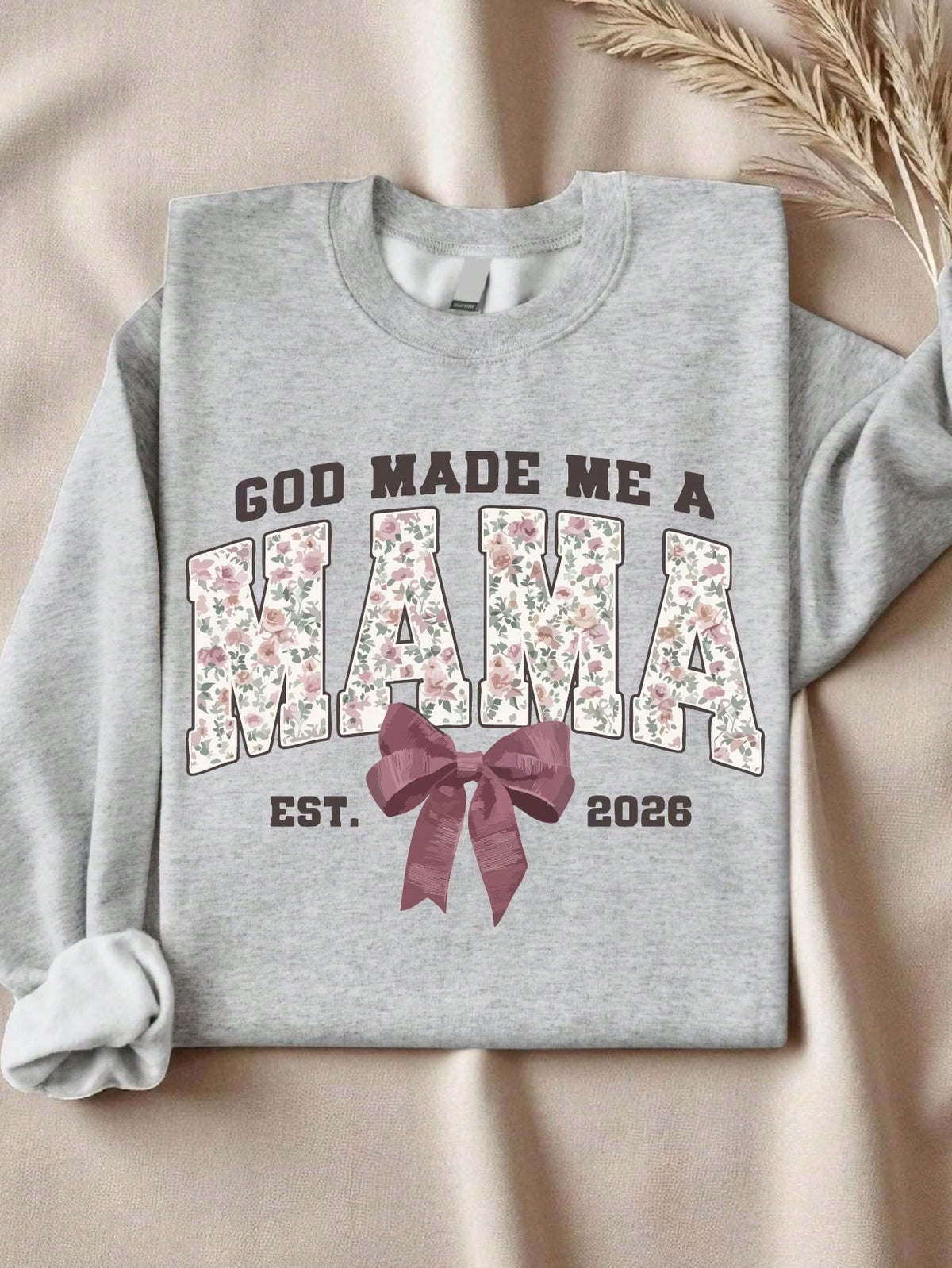 God Made Me A Mama Est 2026 Sweatshirt