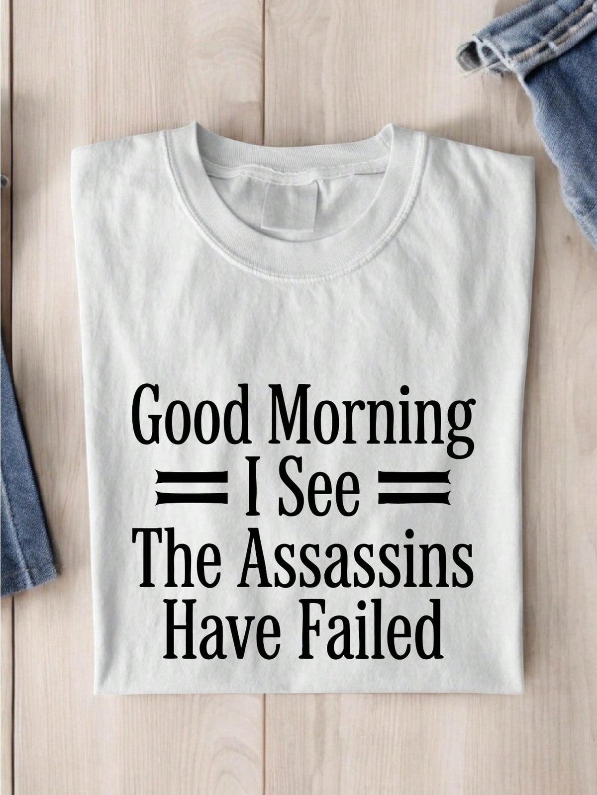 Good Morning I See The Assassins Have Failed T-Shirt