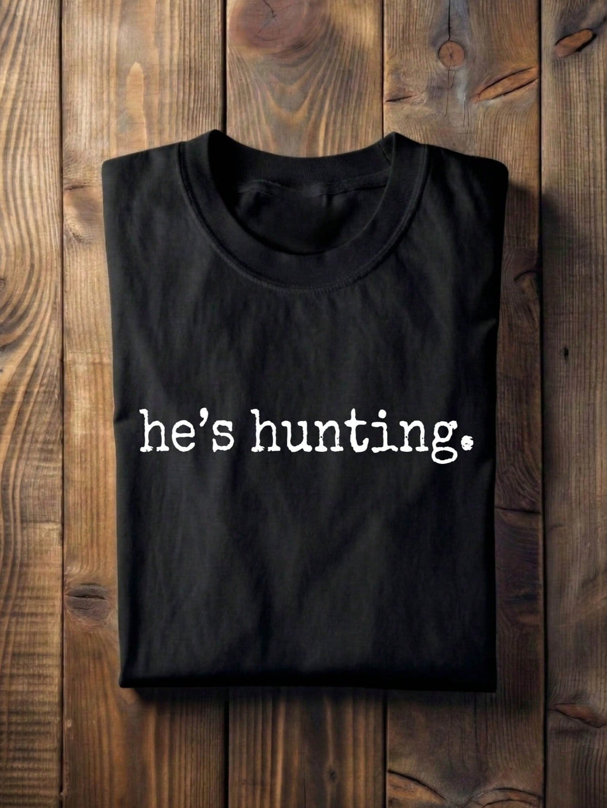 He's Hunting T-Shirt