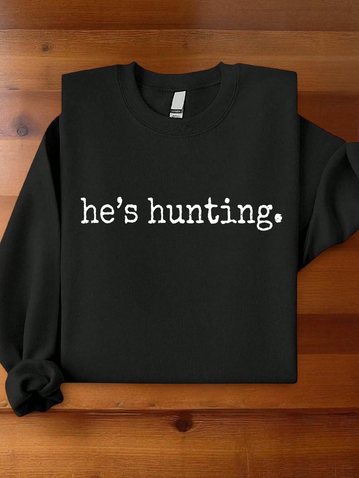 He's Hunting Sweatshirt